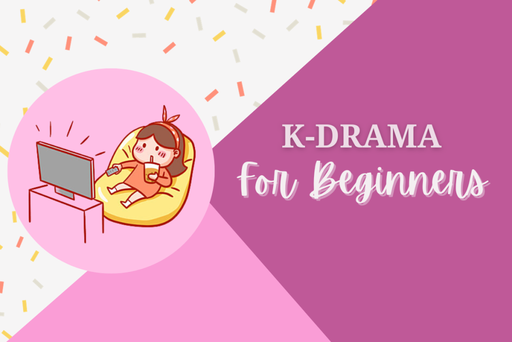 How To Enter The World Of K-drama As A Beginner